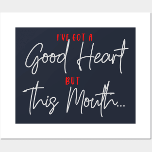 I've got a Good Heart, but this Mouth .... Posters and Art